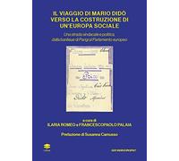Il viaggio di Mario Didò verso la costruzione di un'Europa sociale. Una strada sindacale e politica, dalla banlieue di Parigi al Parlamento europeo