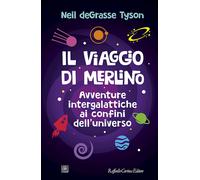 IL VIAGGIO DI MERLINO. AVVENTURE INTERGALATTICHE AI CONFINI DELL'UNIVERSO -