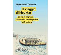 Il viaggio di Mouktar. Storie di migranti raccolte da un insegnante di frontiera