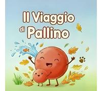 Il Viaggio di Pallino: Una Tenera Avventura alla Scoperta del Mondo