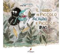 Il viaggio di Piccolo Silenzio e Piccolo Buio. Ediz. a colori