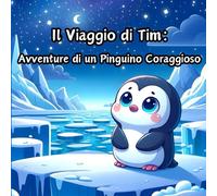 Il Viaggio di Tim: Avventure di un Pinguino Coraggioso