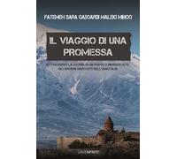 Il viaggio di una promessa. Attraverso la storia di un popolo dimenticato: gli armeni nascosti dell'Anatolia