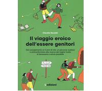 Il viaggio eroico dell'essere genitori. Dal concepimento ai 2 ann