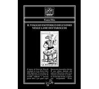 Il viaggio esoterico dell'uomo nelle lame dei tarocchi