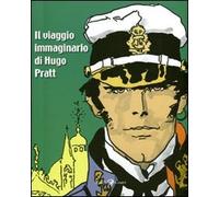 Il viaggio immaginario di Hugo Pratt. Catalogo della mostra (Parigi, 17 marzo-21 agosto 2011). Ediz. illustrata