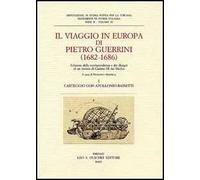Il viaggio in Europa di Pietro Guerrini (1682-1686). Edizione della corrispondenza e dei disegni di un inviato di Cosimo III dei Medici