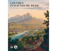 Il viaggio in Italia di Goethe. Un omaggio a un paese mai esistito. Ediz. a colori
