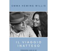 Il viaggio inatteso. Prendersi cura di sé - Heming Willis Emma