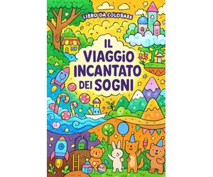 Il Viaggio Incantato dei Sogni Un libro da colorare magico per bambini, dove ogni pagina è una nuova avventura!