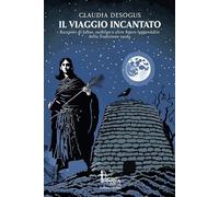Il viaggio incantato. Racconti di janas, surbiles e altre figure leggendarie della tradizione sarda