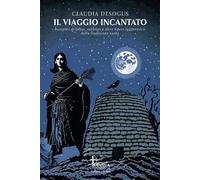 Il viaggio incantato. Racconti di janas, surbiles e altre figure leggendarie della tradizione sarda