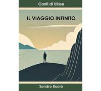 Il viaggio infinito. Canti di Ulisse