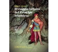 IL VIAGGIO INFINITO DEL PRINCIPE IRLANDESE - COLUM PADRAIC, MAZZARIOL F.