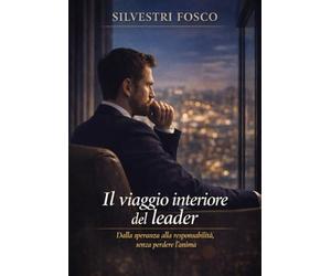 Il viaggio interiore del leader: Dalla speranza alla responsabilità, senza perdere l’anima