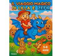 Il viaggio magico di Lilla e Zefir: Un libro da colorare e una storia magica per bambini dai 5 agli 8 anni, ricco di avventura, gentilezza e coraggio