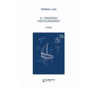 Il viaggio necessario - Luise Raffaele