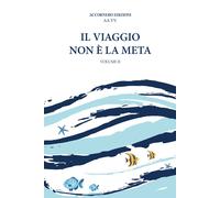 Il viaggio non è la meta. Vol. 2 - 2025 - Accornero Edizioni