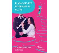 Il viaggio per disarmare il cuore: e vivere una vita autentica