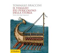 IL VIAGGIO PIU' PERICOLOSO DELLA STORIA - BRACCINI TOMMASO - Il Mulino