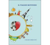 Il viaggio rotondo - Omar Soriente, 2014, Youcanprint