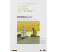 Il viaggio, sogno e altre storie. Italianofacile. Bisogni educativi speciali. Per le Scuole superiori. Con e-book. Con espansione online