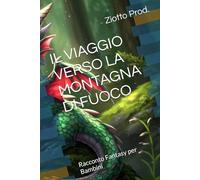 IL VIAGGIO VERSO LA MONTAGNA DI FUOCO: Racconto Fantasy per Bambini