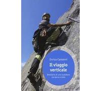 Il viaggio verticale. Breviario di uno scalatore tra terra e cielo