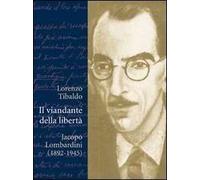 Il viandante della libertà. Jacopo Lombardini (1892-1945)