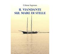 Il viandante sul mare di stelle di Celeste Ingrosso, 2023, Youcanprint
