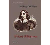 Il viceré di Ripacorsa: Juan de Aragon conte di Ribagorza (1507-1509). I viceré di Napoli. Vol. 1/2