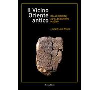 Il vicino Oriente antico dalle origini ad Alessandro Magno