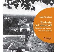 Il vicolo dei miracoli. Fiorano, un paese, una sua strada