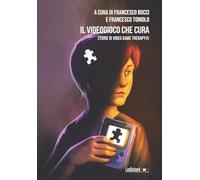 Il videogioco che cura. Storie di Video Game Therapy®