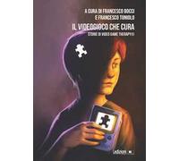 Il videogioco che cura. Storie di Video Game Therapy®