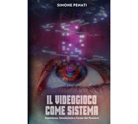 Il Videogioco Come Sistema: Esperienza, Simulazione e Forme del Pensiero