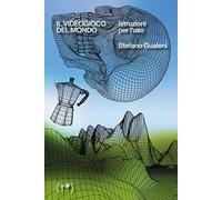 Il videogioco del mondo. Istruzioni per l'uso