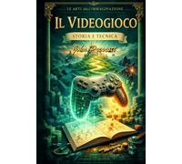 Il videogioco: Le arti dell' immaginazione