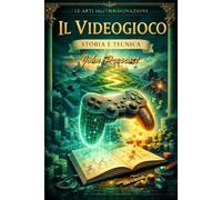 Il videogioco: Le arti dell' immaginazione