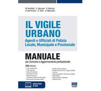 Il Vigile Urbano. Agenti e Ufficiali di Polizia Locale, Municipale e Provinciale. Manuale per concorsi e aggiornamento professionale. Con simulatore di quiz