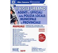 Il vigile urbano - Corso per agenti e ufficiali della Polizia Locale, municipale e provinciale, Manuale completo per i concorsi e per l'aggiornamento professionale