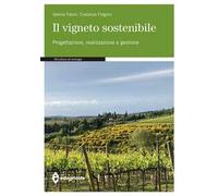 Il vigneto sostenibile. Progettazione, realizzazione e gestione