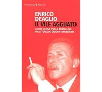 Il vile agguato. Chi ha ucciso Paolo Borsellino. Una storia di orrore e menzogna