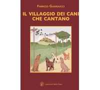 Il villaggio dei cani che cantano. Ediz. a caratteri grandi