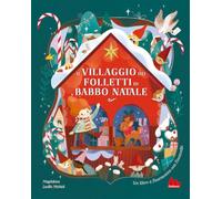 Il villaggio dei folletti di Babbo Natale. Ediz. a colori