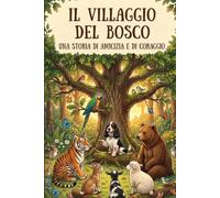 Il Villaggio del Bosco: Una storia di amicizia e di coraggio