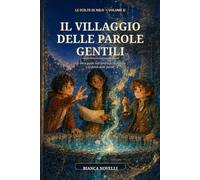 Il Villaggio delle Parole Gentili: Un libro-game sull'amicizia, l’empatia e la forza delle parole