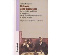 Il vincolo della dipendenza. Un modello cognitivista e complesso per le dipendenze patologiche e la loro terapia