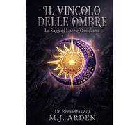 Il vincolo delle ombre: La Saga di Luce e Ossidiana: Volume 1