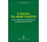 Il vincolo tra amore e ragione. Sull'eredità teologica di Benedetto XVI